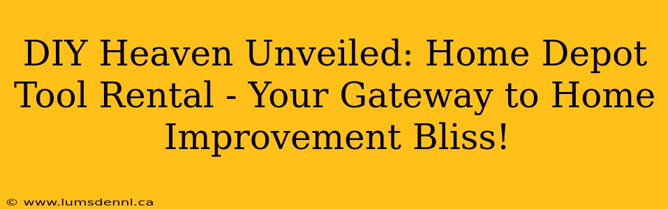 DIY Heaven Unveiled: Home Depot Tool Rental - Your Gateway to Home Improvement Bliss!