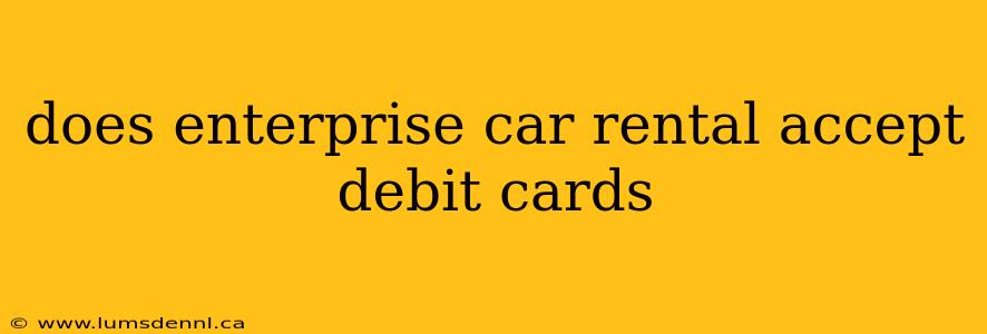 does enterprise car rental accept debit cards