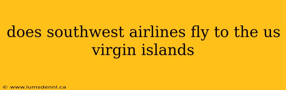 does southwest airlines fly to the us virgin islands