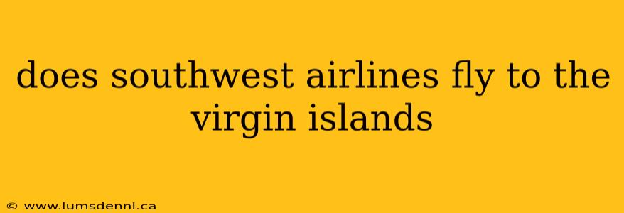 does southwest airlines fly to the virgin islands