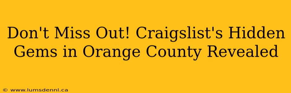 Don't Miss Out! Craigslist's Hidden Gems in Orange County Revealed