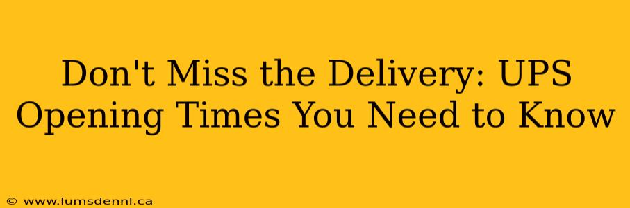 Don't Miss the Delivery: UPS Opening Times You Need to Know