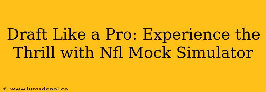 Draft Like a Pro: Experience the Thrill with Nfl Mock Simulator