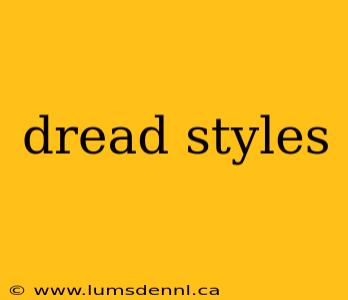 dread styles