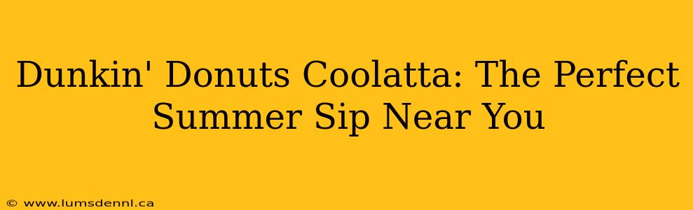 Dunkin' Donuts Coolatta: The Perfect Summer Sip Near You