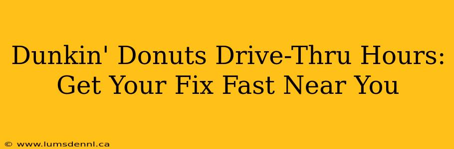 Dunkin' Donuts Drive-Thru Hours: Get Your Fix Fast Near You