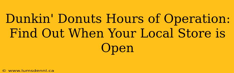 Dunkin' Donuts Hours of Operation: Find Out When Your Local Store is Open