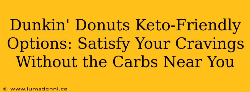 Dunkin' Donuts Keto-Friendly Options: Satisfy Your Cravings Without the Carbs Near You