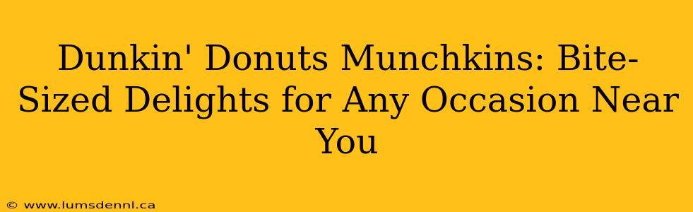 Dunkin' Donuts Munchkins: Bite-Sized Delights for Any Occasion Near You