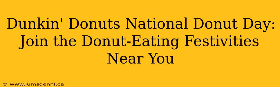 Dunkin' Donuts National Donut Day: Join the Donut-Eating Festivities Near You