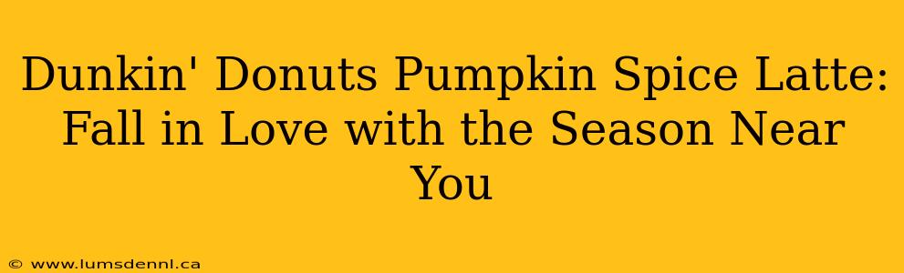 Dunkin' Donuts Pumpkin Spice Latte: Fall in Love with the Season Near You