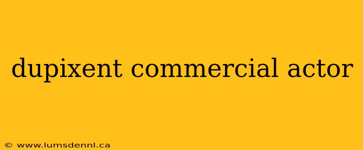 dupixent commercial actor