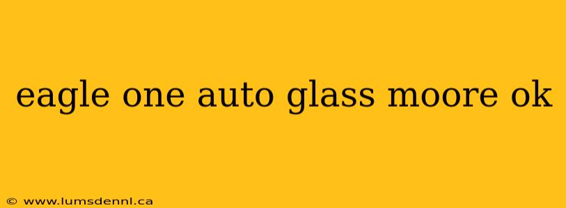 eagle one auto glass moore ok