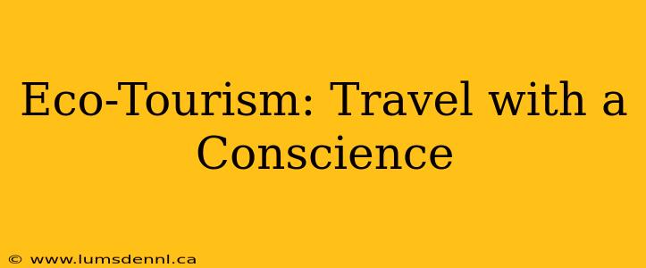 Eco-Tourism: Travel with a Conscience