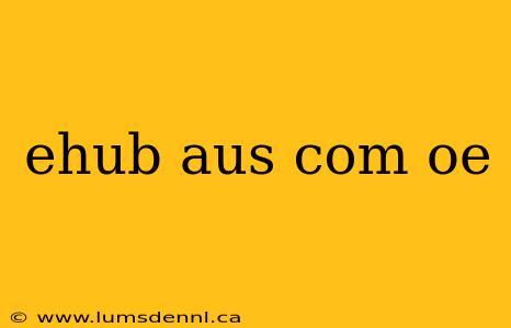 ehub aus com oe