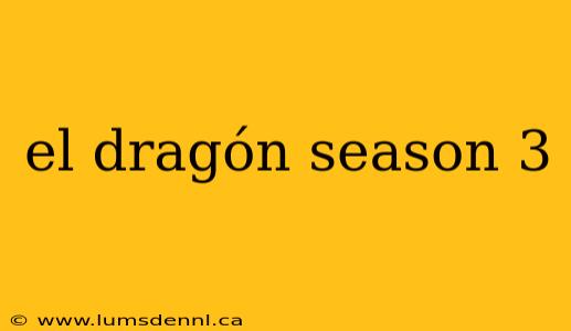 el dragón season 3