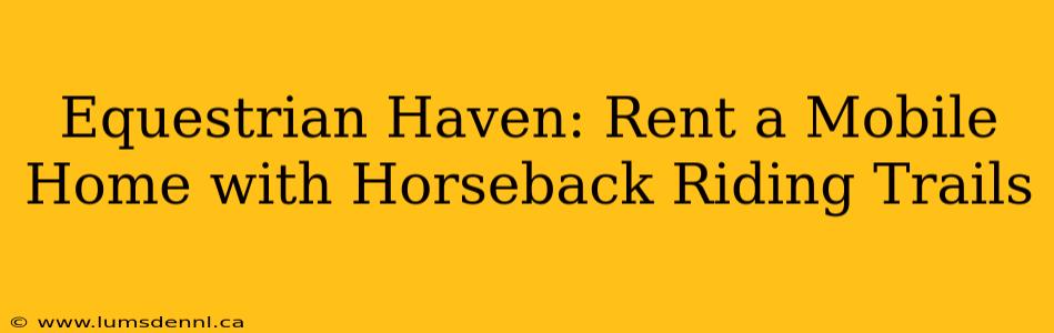 Equestrian Haven: Rent a Mobile Home with Horseback Riding Trails