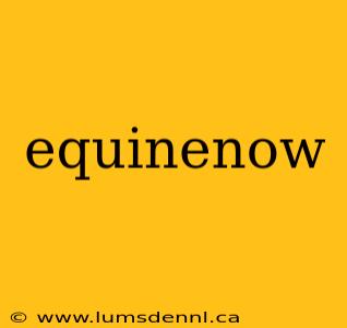 equinenow