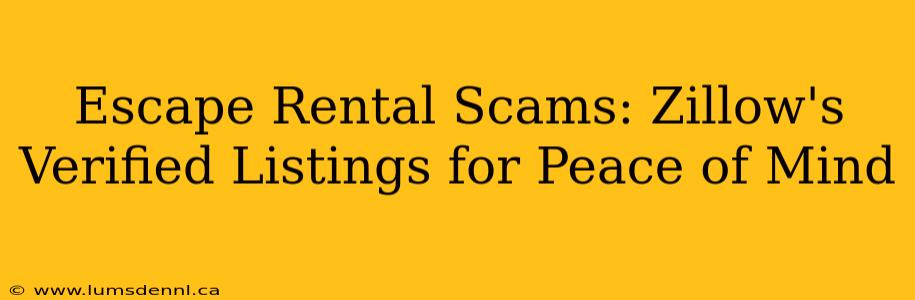 Escape Rental Scams: Zillow's Verified Listings for Peace of Mind