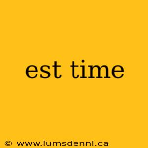 est time