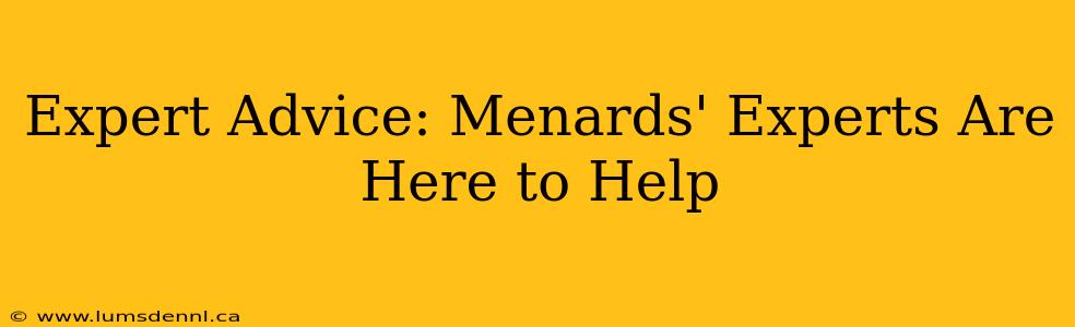 Expert Advice: Menards' Experts Are Here to Help