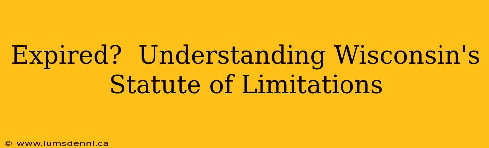 Expired?  Understanding Wisconsin's Statute of Limitations