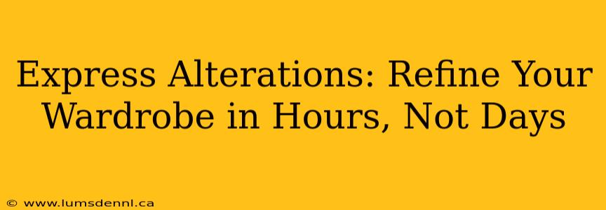 Express Alterations: Refine Your Wardrobe in Hours, Not Days