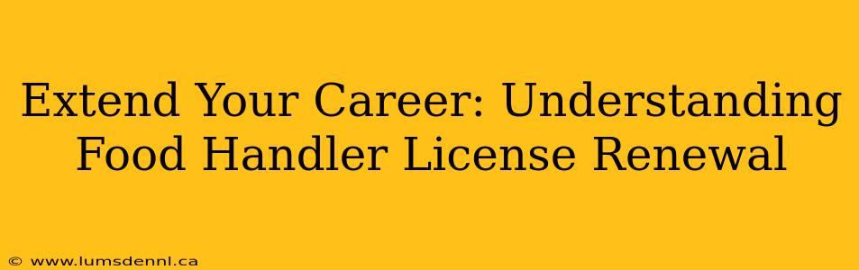Extend Your Career: Understanding Food Handler License Renewal