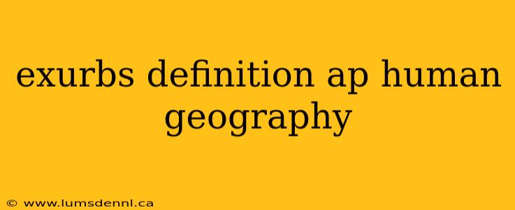 exurbs definition ap human geography