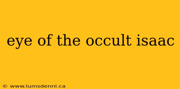 eye of the occult isaac