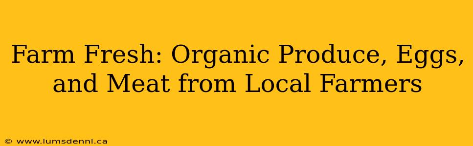 Farm Fresh: Organic Produce, Eggs, and Meat from Local Farmers