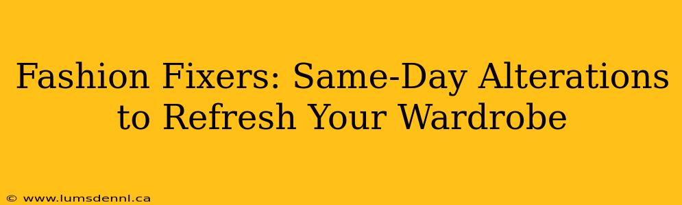 Fashion Fixers: Same-Day Alterations to Refresh Your Wardrobe