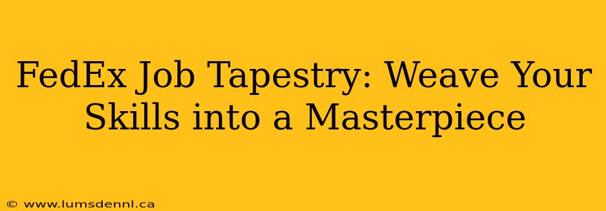 FedEx Job Tapestry: Weave Your Skills into a Masterpiece