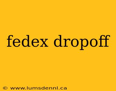 fedex dropoff