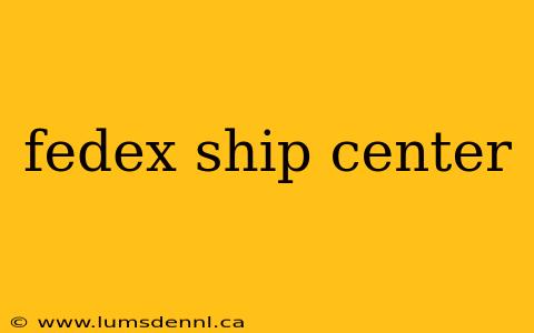 fedex ship center