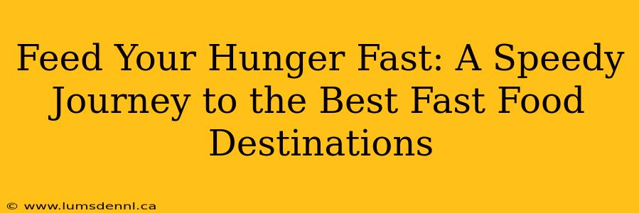 Feed Your Hunger Fast: A Speedy Journey to the Best Fast Food Destinations