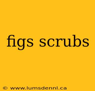 figs scrubs