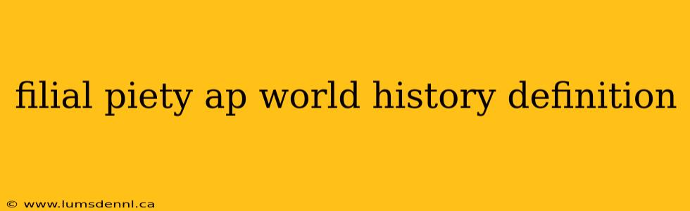 filial piety ap world history definition