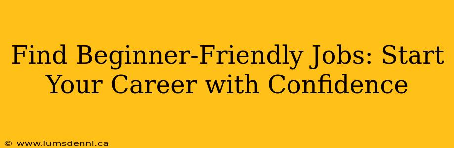 Find Beginner-Friendly Jobs: Start Your Career with Confidence