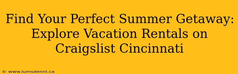 Find Your Perfect Summer Getaway: Explore Vacation Rentals on Craigslist Cincinnati