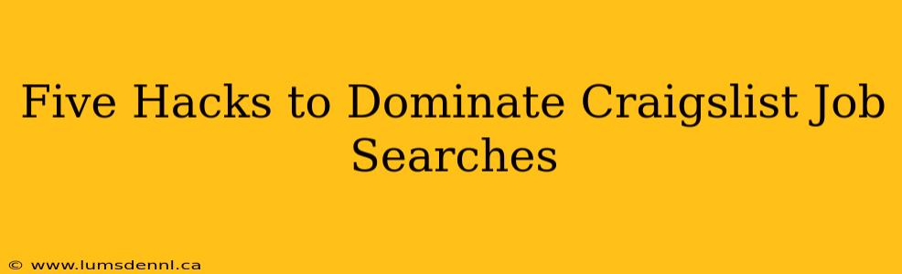 Five Hacks to Dominate Craigslist Job Searches