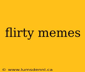 flirty memes