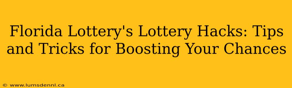Florida Lottery's Lottery Hacks: Tips and Tricks for Boosting Your Chances