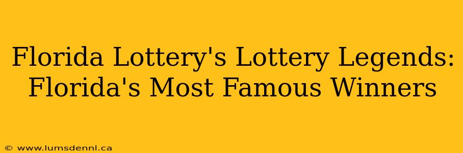 Florida Lottery's Lottery Legends: Florida's Most Famous Winners