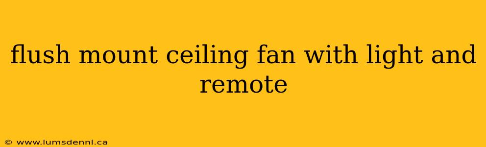 flush mount ceiling fan with light and remote