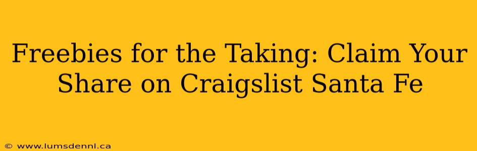 Freebies for the Taking: Claim Your Share on Craigslist Santa Fe