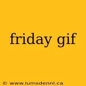 friday gif