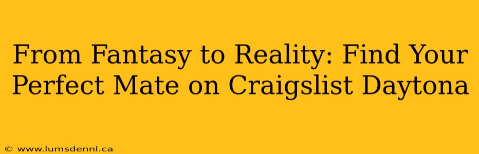 From Fantasy to Reality: Find Your Perfect Mate on Craigslist Daytona