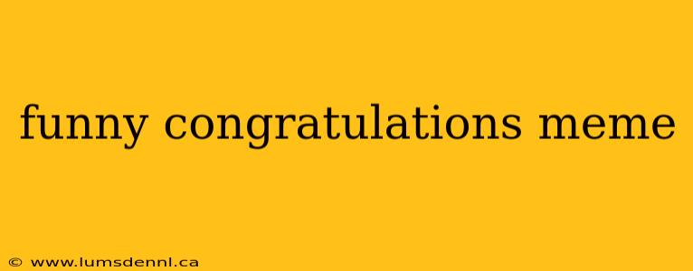 funny congratulations meme