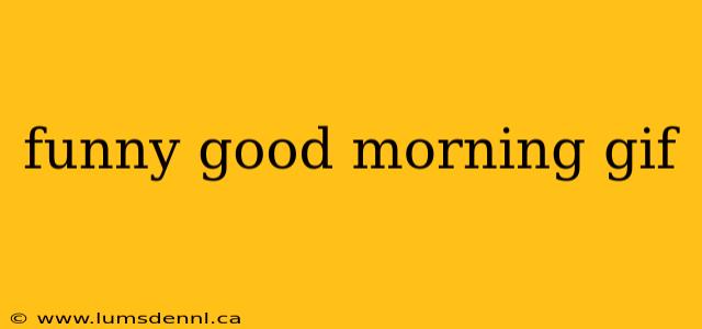 funny good morning gif